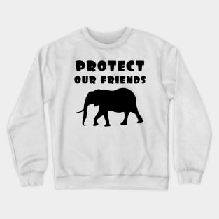 protect our friends - elephant Crewneck Sweatshirt